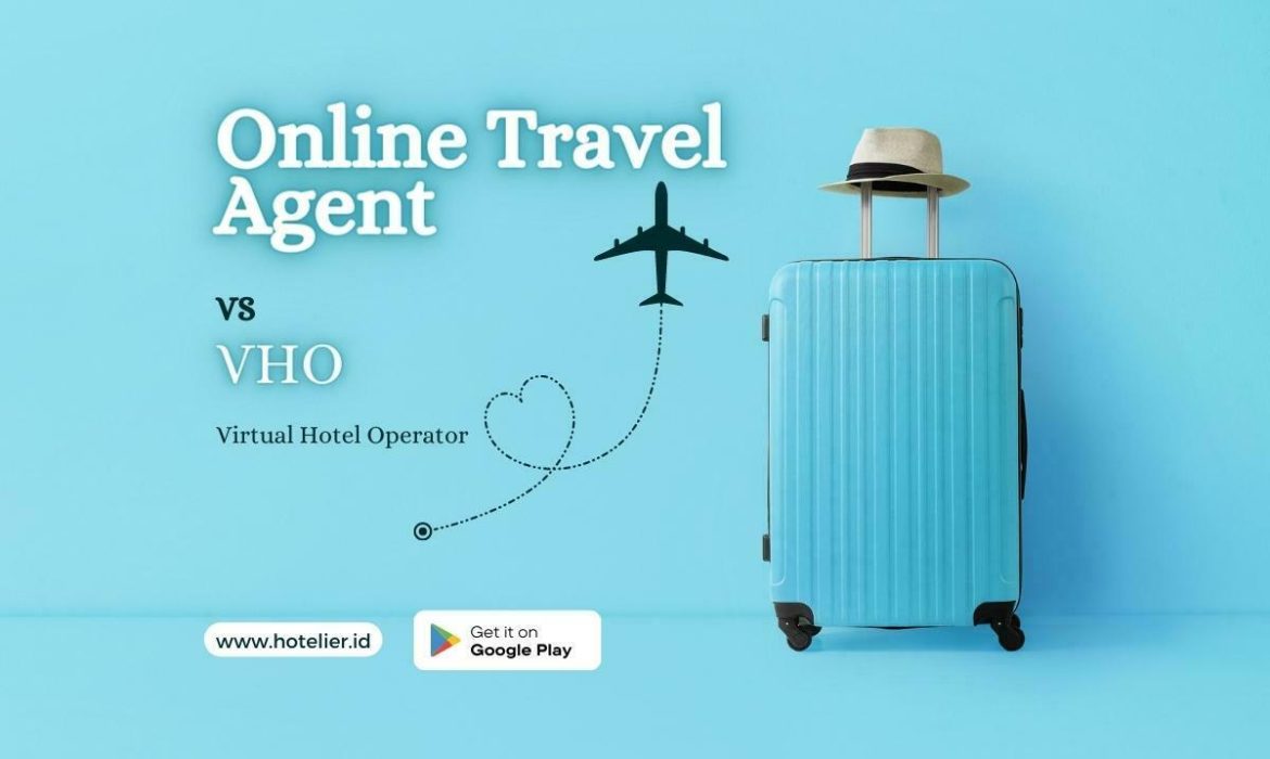 Ota (Online Travel Agent) Kenali Pemahaman Dan Perbedaannya Dengan Vho